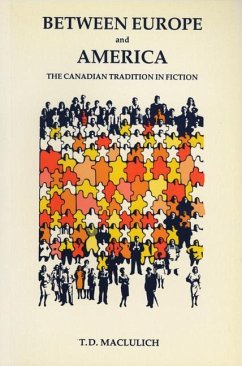 Between Europe and America: The Canadian Tradition in Fiction - Maclulich, T. D.
