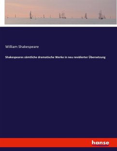 Shakespeares sämtliche dramatische Werke in neu revidierter Übersetzung - Shakespeare, William