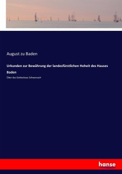 Urkunden zur Bewährung der landesfürstlichen Hoheit des Hauses Baden - Baden, August zu