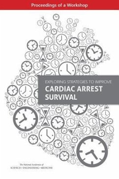 Exploring Strategies to Improve Cardiac Arrest Survival - National Academies of Sciences Engineering and Medicine; Health And Medicine Division; Board on Population Health and Public Health Practice