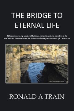 The Bridge to Eternal Life - Ronald A Train