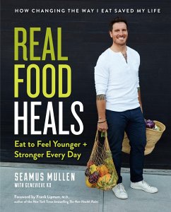 Real Food Heals: Eat to Feel Younger and Stronger Every Day: A Cookbook - Mullen, Seamus; Ko, Genevieve