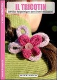 Il Tricotin. La tecnica. Spiegazioni passo passo di tutte le realizzazioni Il Tricotin. La tecnica. Spiegazioni passo passo di tutte le realizzazioni