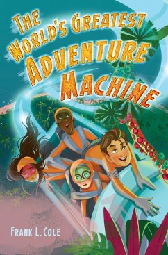 The World's Greatest Adventure Machine - Cole, Frank L.