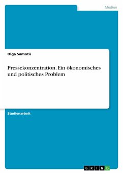 Pressekonzentration. Ein ökonomisches und politisches Problem - Samotii, Olga