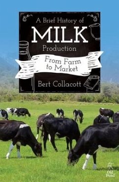 Brief History of Milk Production, A: From Farm to Market - Collacott, Bert