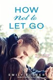 How Not to Let Go (eBook, ePUB)