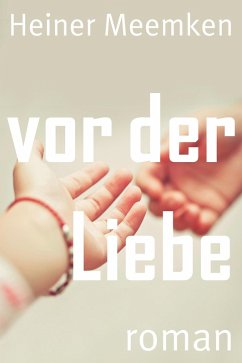 Vor der Liebe (eBook, ePUB) - Meemken, Heiner