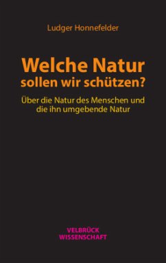 Welche Natur sollen wir schützen? - Honnefelder, Ludger