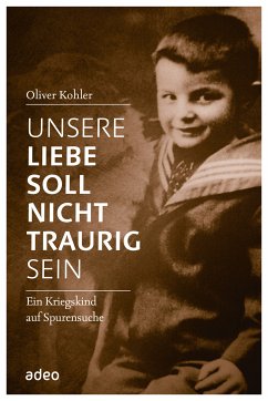 Unsere Liebe soll nicht traurig sein (eBook, ePUB) - Kohler, Oliver