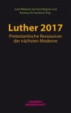 Luther 2017: Protestantische Ressourcen der nächsten Moderne