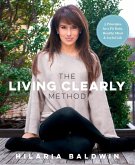The Living Clearly Method (eBook, ePUB) The Living Clearly Method (eBook, ePUB)