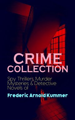 CRIME COLLECTION: Spy Thrillers, Murder Mysteries & Detective Novels of Frederic Arnold Kummer (eBook, ePUB) - Kummer, Frederic Arnold