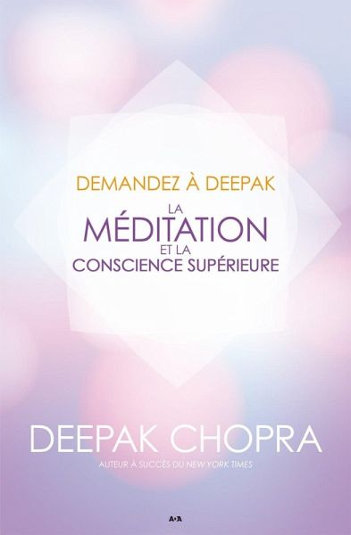 Demandez a Deepak - La meditation et la conscience superieure (eBook, ePUB)