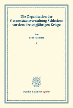 Die Organisation der Gesamtstaatsverwaltung Schlesiens vor dem dreissigjährigen Kriege. - Rachfahl, Felix