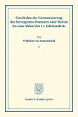 Geschichte der Germanisierung des Herzogtums Pommern oder Slavien bis zum Ablauf des 13. Jahrhunderts.