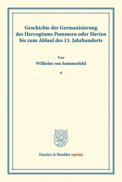 Geschichte der Germanisierung des Herzogtums Pommern oder Slavien bis zum Ablauf des 13. Jahrhunderts. - Sommerfeld, Wilhelm von