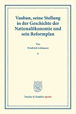 Vauban, seine Stellung in der Geschichte der Nationalökonomie und sein Reformplan. Vauban, seine Stellung in der Geschichte der Nationalökonomie und sein Reformplan.