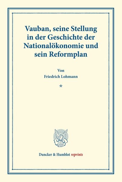 Vauban, seine Stellung in der Geschichte der Nationalökonomie und sein Reformplan. Vauban, seine Stellung in der Geschichte der Nationalökonomie und sein Reformplan.