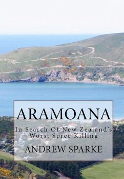 Aramoana: in Search Of New Zealand's Worst Spree Killing (eBook, ePUB) - Sparke, Andrew