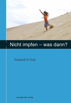 Nicht impfen - was dann ? (eBook, ePUB) - Graf, Friedrich P