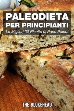 PaleoDieta Per Principianti Le Migliori 30 Ricette di Pane Paleo! (eBook, ePUB) - Blokehead, The