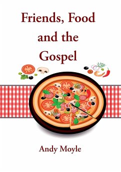 Friends, Food and the Gospel - Moyle, Andy