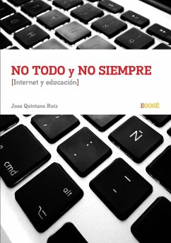 No todo y no siempre Internet y Educación - Quintano Ruiz, Jose