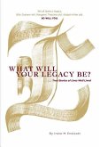 What Will Your Legacy Be?: . . . True Stories of Lives Well Lived