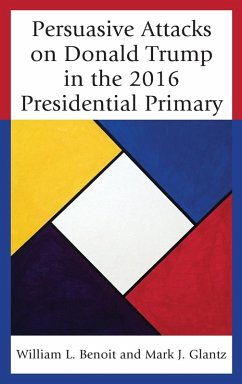 Persuasive Attacks on Donald Trump in the 2016 Presidential Primary - Benoit, William L.; Glantz, Mark J.