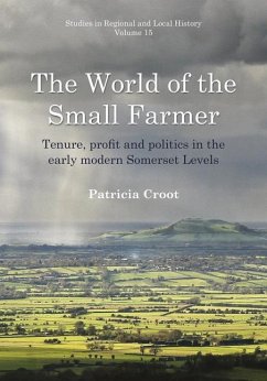 The World of the Small Farmer: Tenure, Profit and Politics in the Early-Modern Somerset Levels - Croot, Patricia