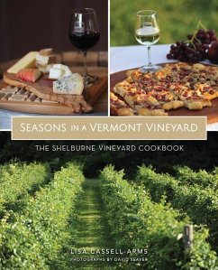 Seasons in a Vermont Vineyard: The Shelburne Vineyard Cookbook - Cassell-Arms, Lisa