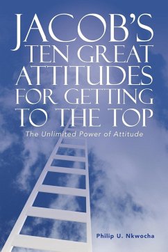 JACOB'S TEN GREAT ATTITUDES FOR GETTING TO THE TOP - Nkwocha, Philip U.