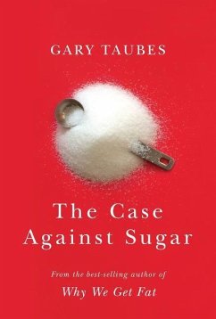 The Case Against Sugar - Taubes, Gary