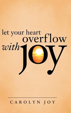 Let Your Heart Overflow with Joy - Joy, Carolyn
