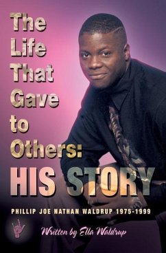 The Life That Gave to Others: His Story: Phillip Joe Nathan Waldrup 1975-1999 - Waldrup, Ella