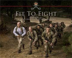 Fit to Fight: A History of the Royal Army Physical Training Corps 1860-2015 - Bogdanovic, Nikolai