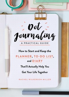 Dot Journaling - A Practical Guide - Wilkerson Miller, Rachel