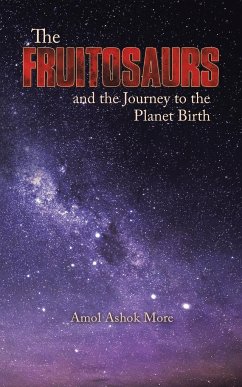 The Fruitosaurs and the Journey to the Planet Birth - More, Amol Ashok
