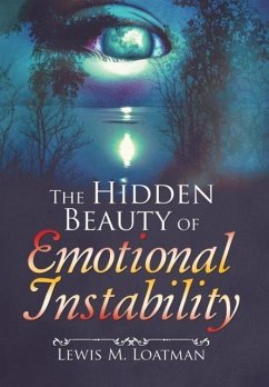 The Hidden Beauty of Emotional Instability - Loatman, Lewis M.