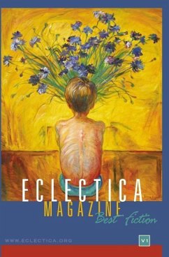 Eclectica Magazine: Best Fiction Anthology Volume One - Various