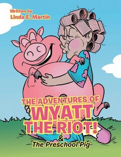 The Adventures of Wyatt the Riot! & The Preschool Pig - Martin, Linda E.