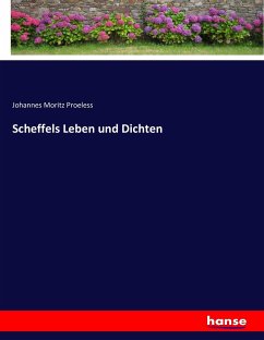 Scheffels Leben und Dichten - Proeless, Johannes Moritz