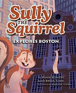Sully the Squirrel Explores Bo - Bowers, Mark; Ford, Brian
