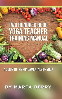 Two Hundred Hour Yoga Teacher Training Manual - Berry, Marta