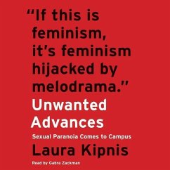 Unwanted Advances: Sexual Paranoia Comes to Campus - Kipnis, Laura