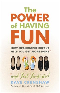 The Power of Having Fun: How Meaningful Breaks Help You Get More Done - Crenshaw, Dave
