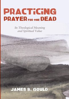 Practicing Prayer for the Dead - Gould, James B.