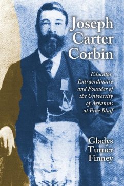 Joseph Carter Corbin: Educator Extraordinaire and Founder of the University of Arkansas at Pine Bluff - Finney, Gladys Turner
