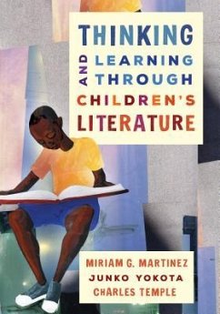 Thinking and Learning Through Children's Literature - Martinez, Miriam G; Yokota, Junko; Temple, Charles